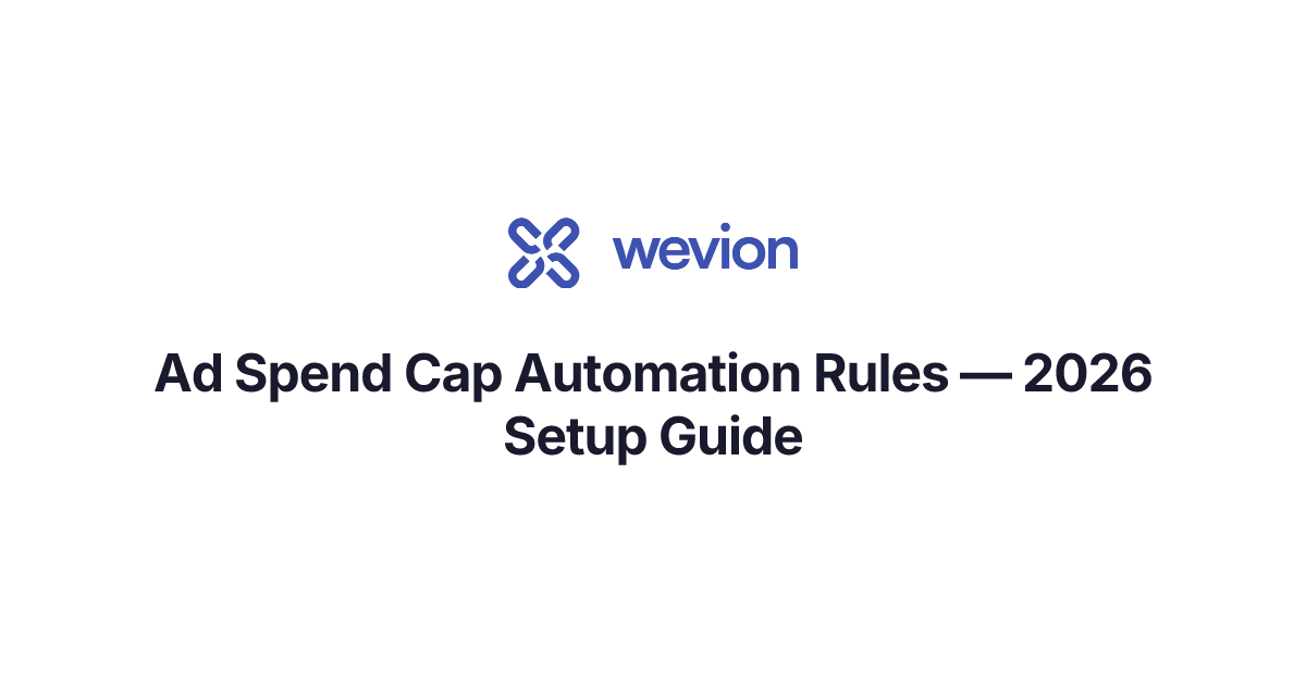 Ad Spend Cap Automation Rules — 2026 Setup Guide | Wevion